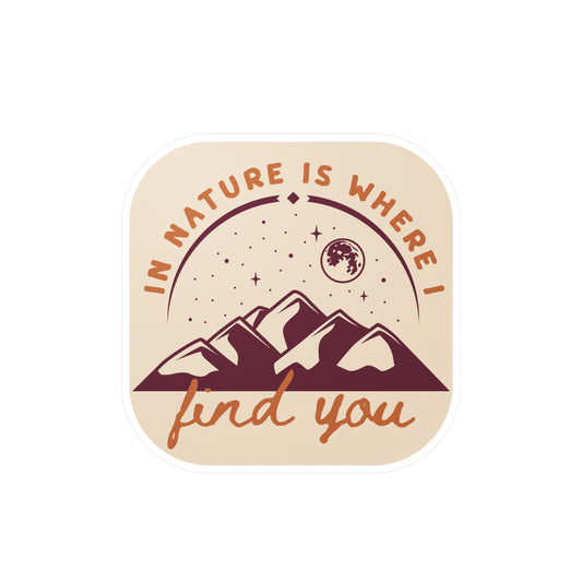 In Nature Is Where I Find You | Vinyl Sticker