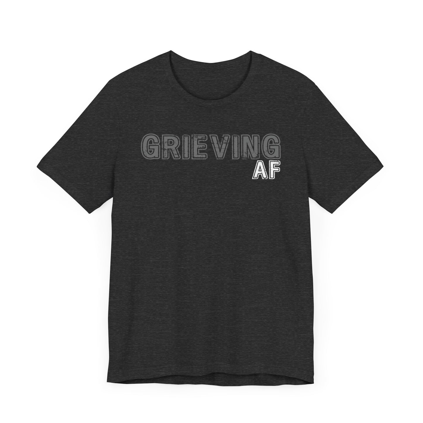 Grieving AF | T Shirt