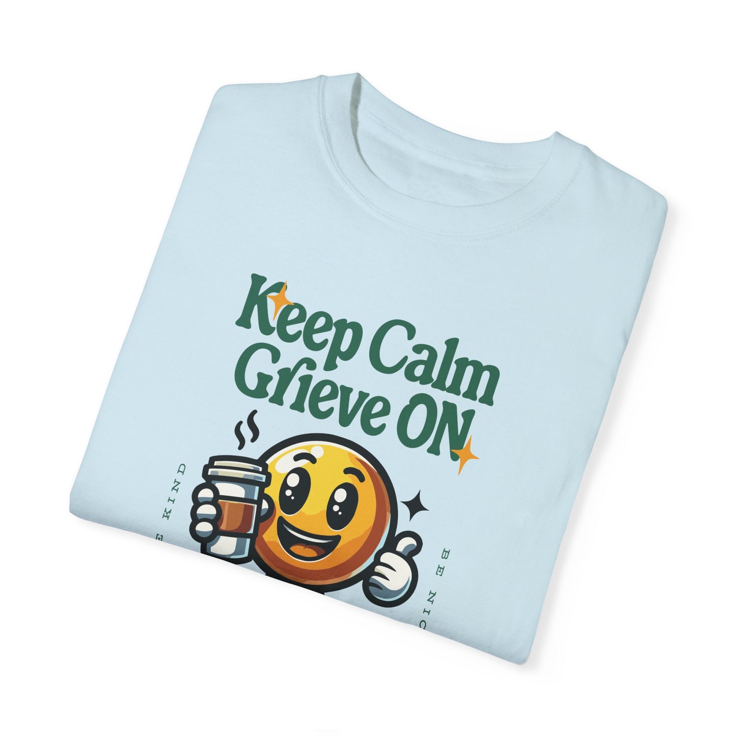 Keep Calm Grieve On | Comfort Colors T