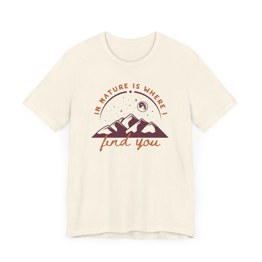 In Nature Is Where I Find You | T Shirt