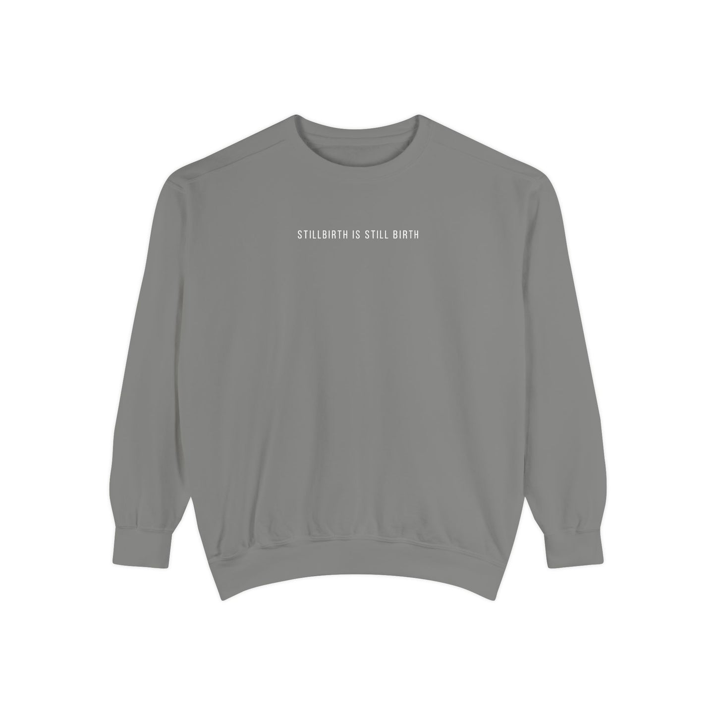 Stillbirth Is Still Birth | Comfort Colors Crewneck Sweatshirt