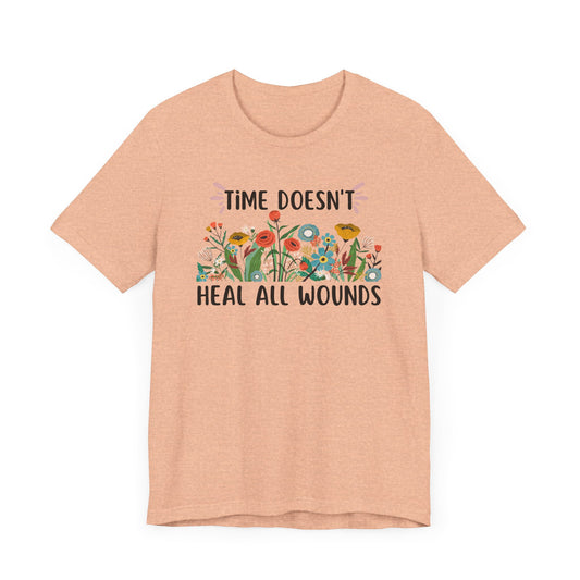 Time Doesn't Heal All Wounds Floral T Shirt