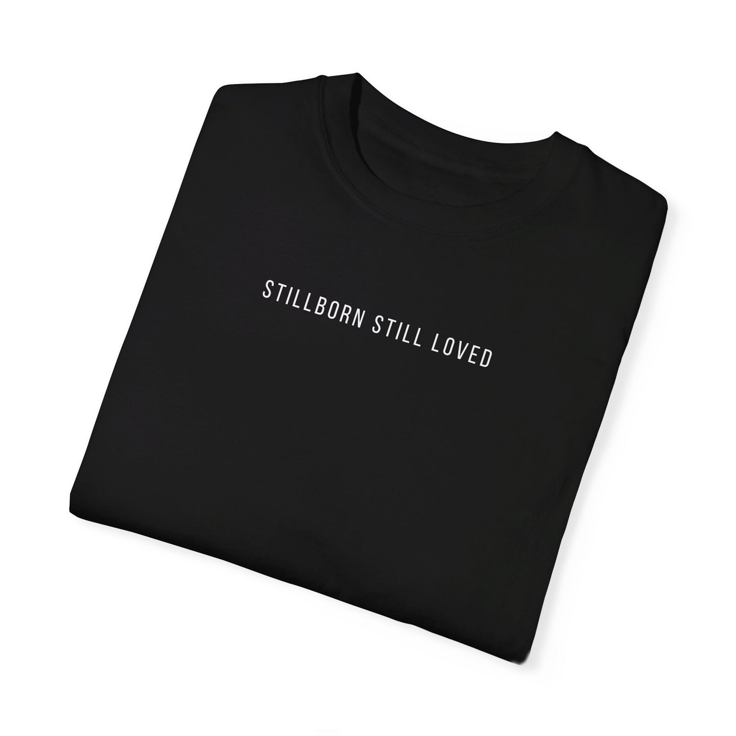 Stillborn Still Loved | Comfort Colors T