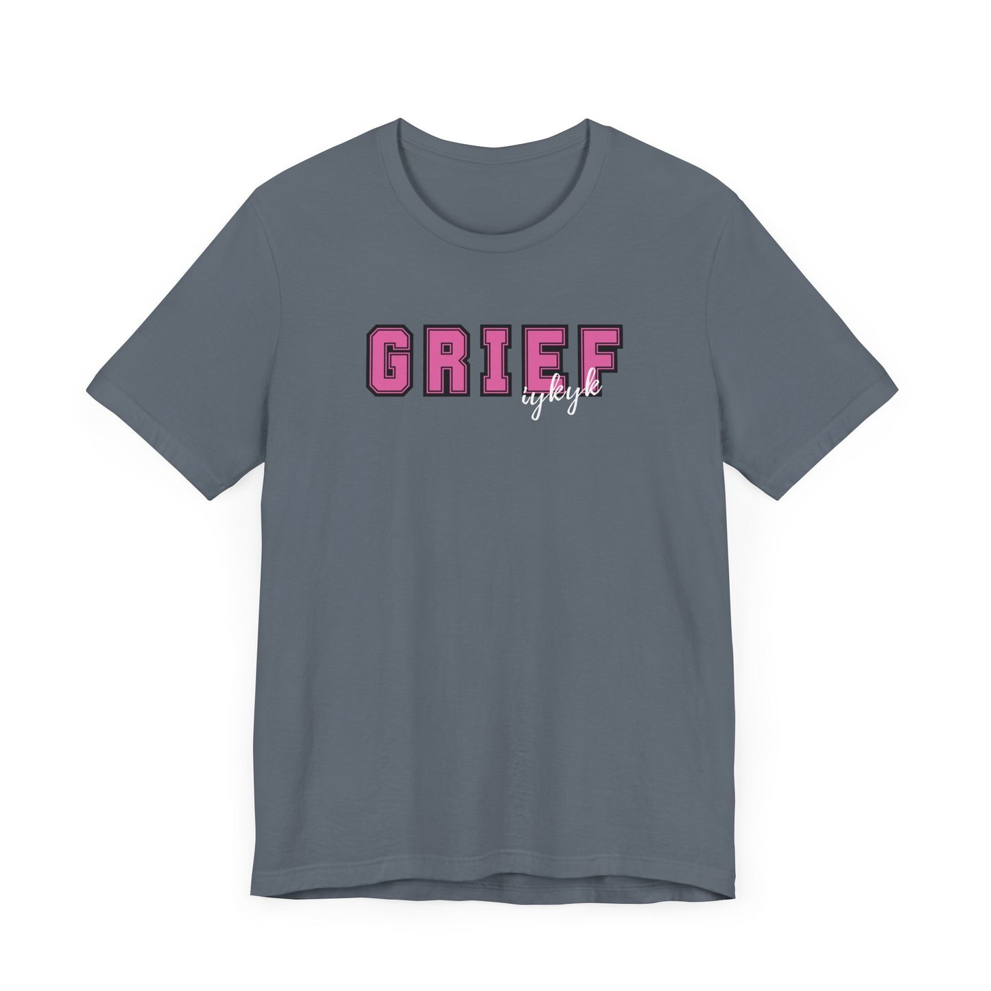 Grief IYKYK | T Shirt