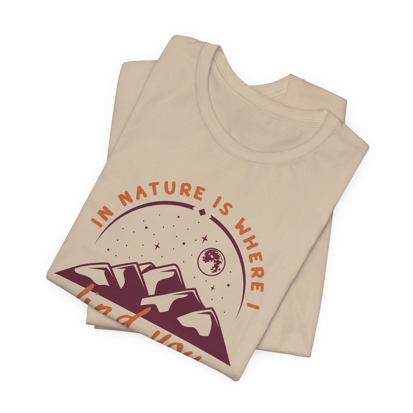 In Nature Is Where I Find You | T Shirt