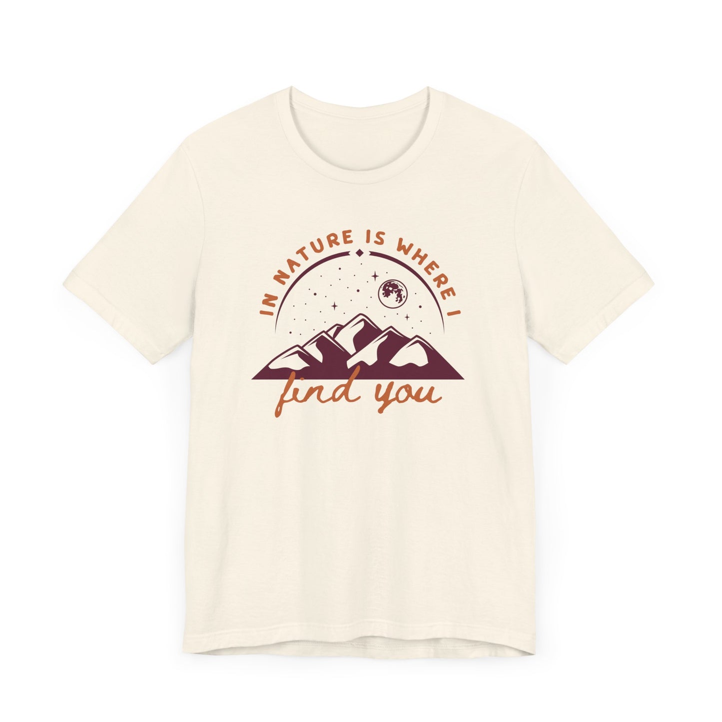 In Nature Is Where I Find You | T Shirt