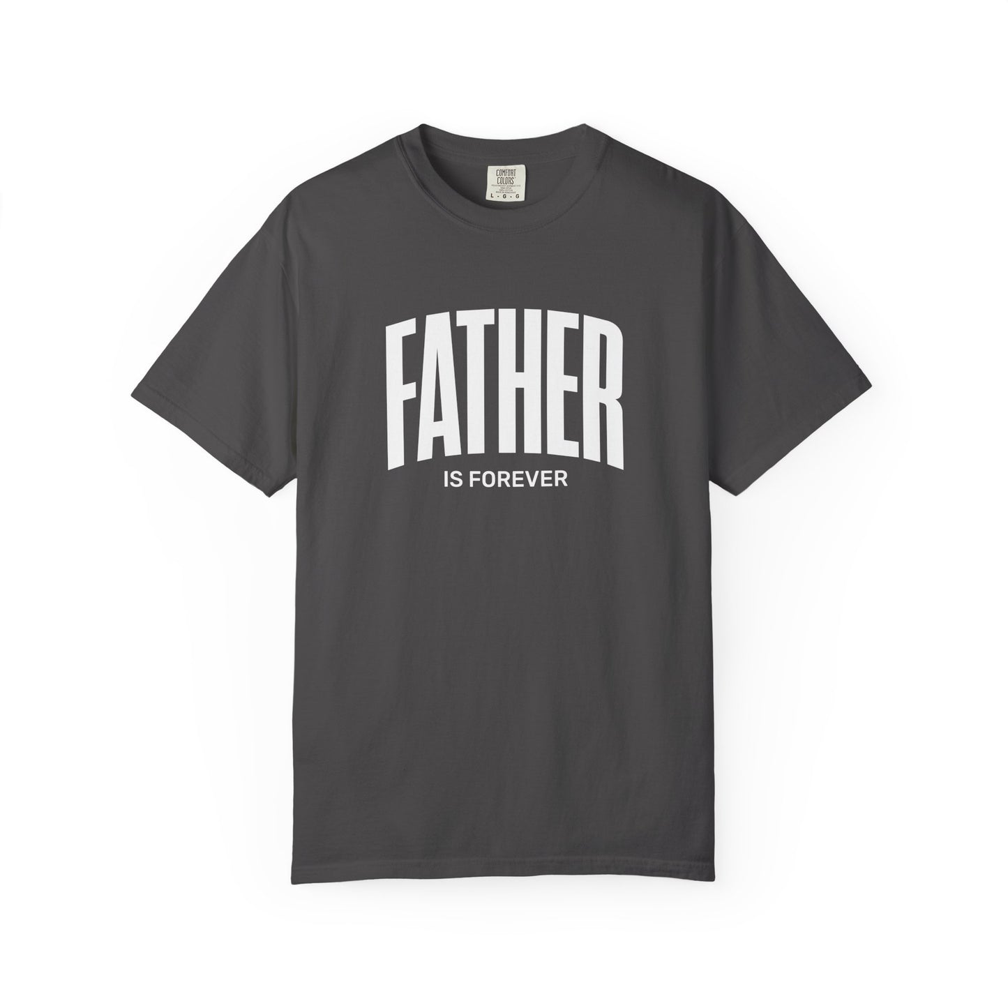Father Is Forever | Comfort Colors Tee