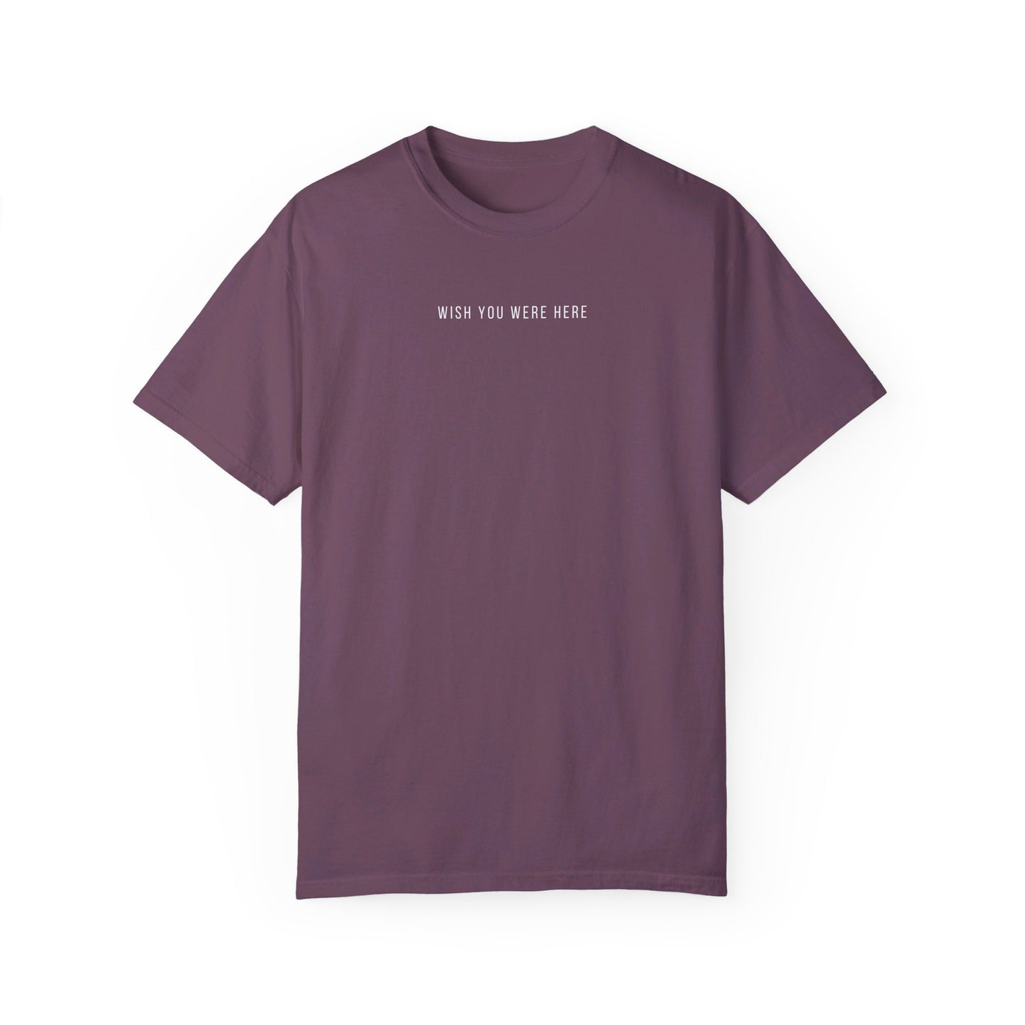 Wish You Were Here | Comfort Colors T