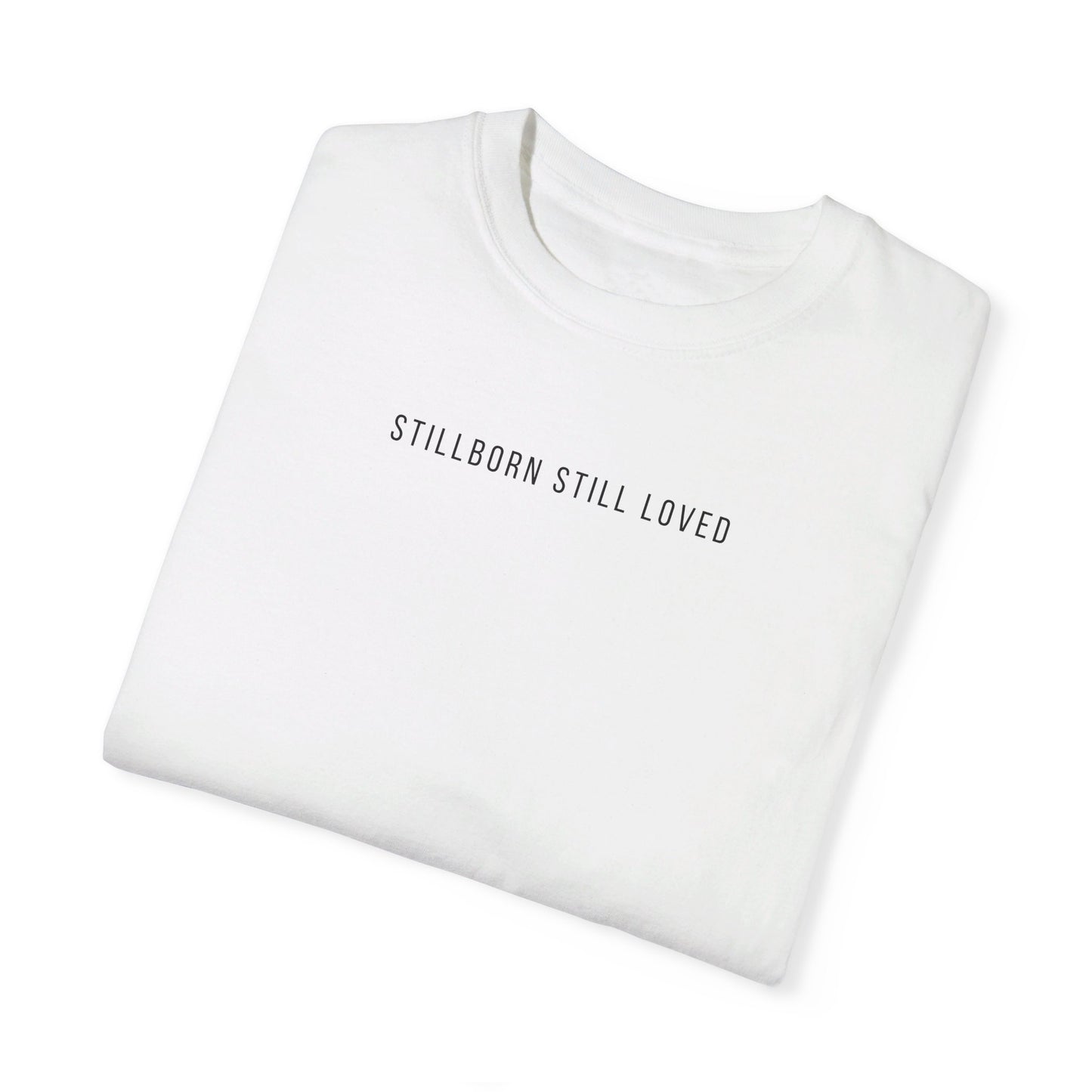 Stillborn Still Loved | Comfort Colors T