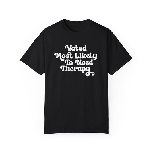 Voted Most Likely To Need Therapy | Comfort Colors T