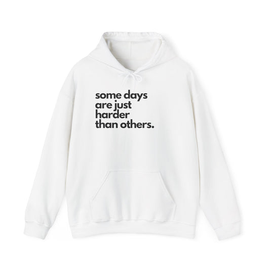 Some Days Are Just Harder Than Others| Hoodie