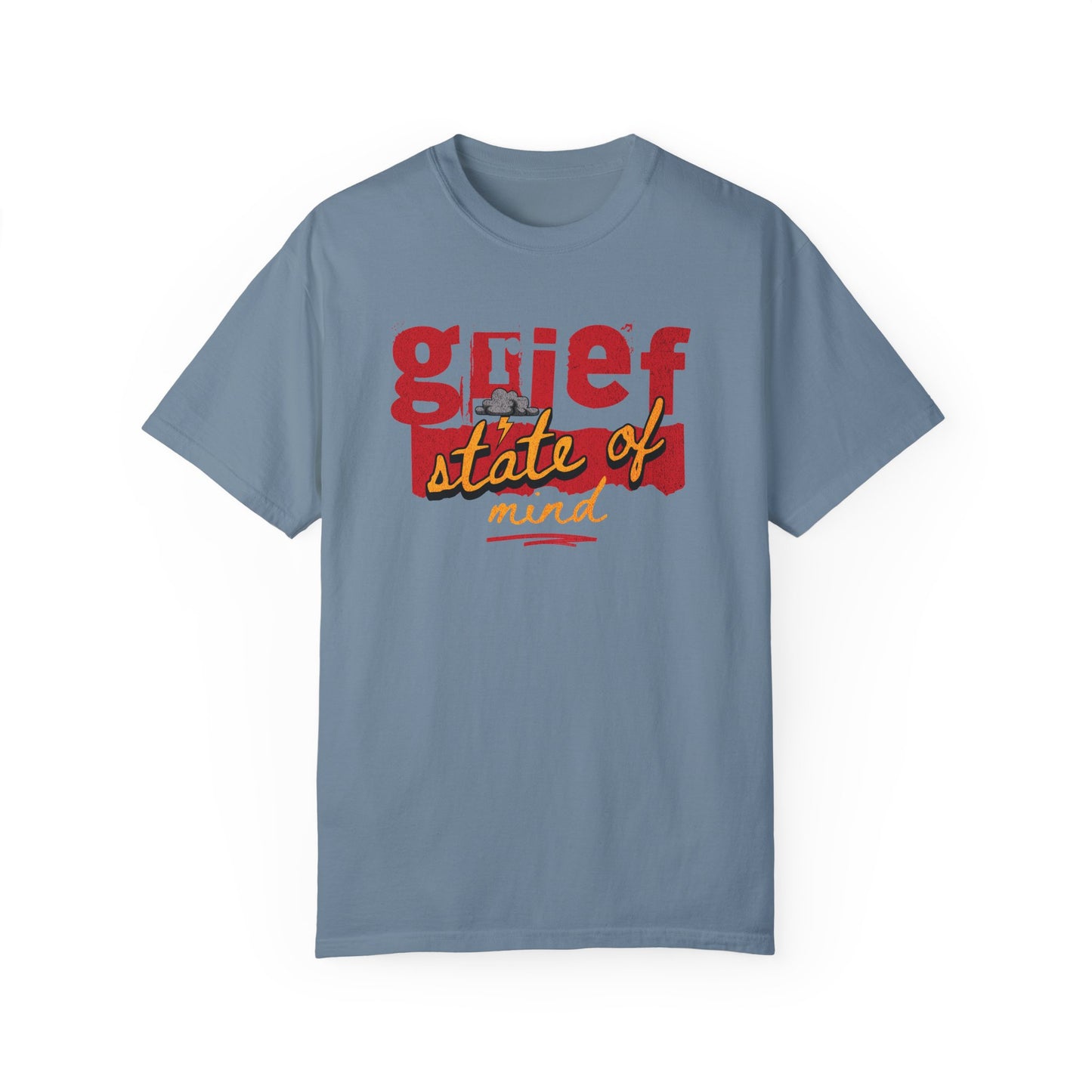 Grief State of Mind | Comfort Colors T