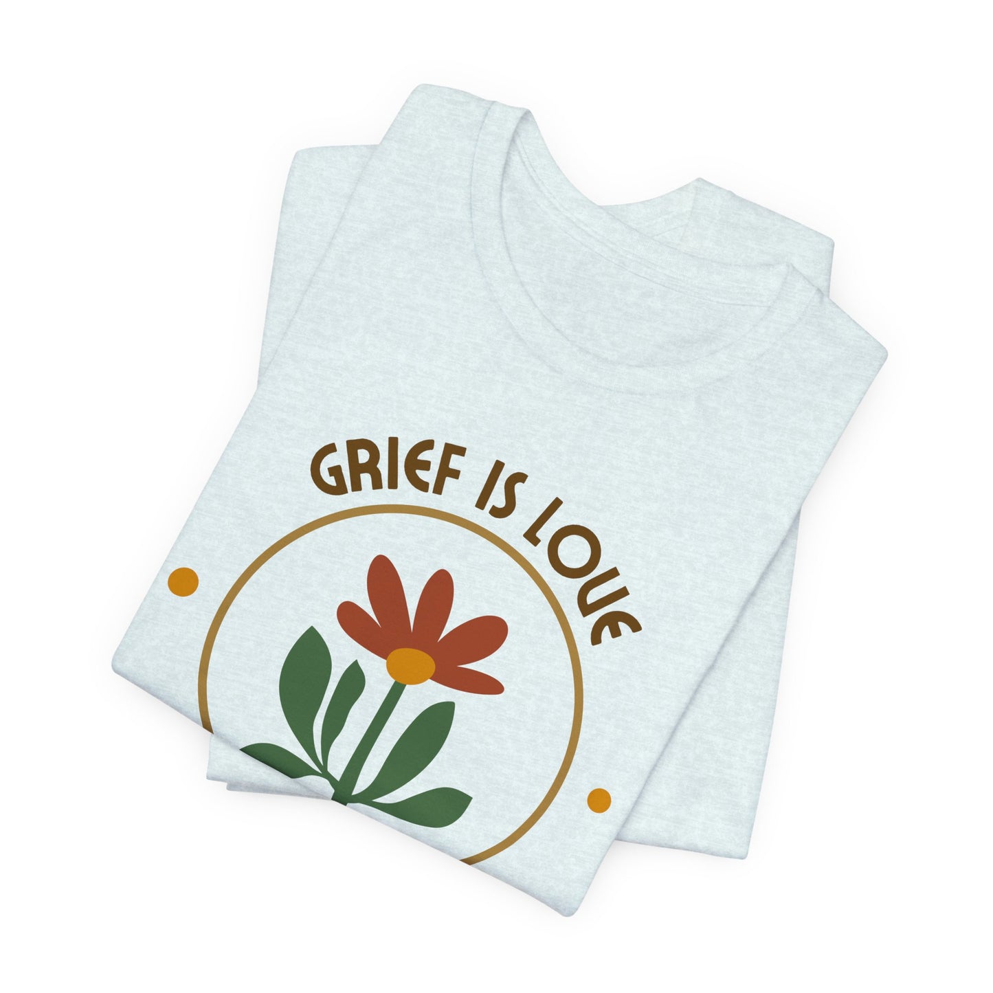 Grief Is Love | T Shirt