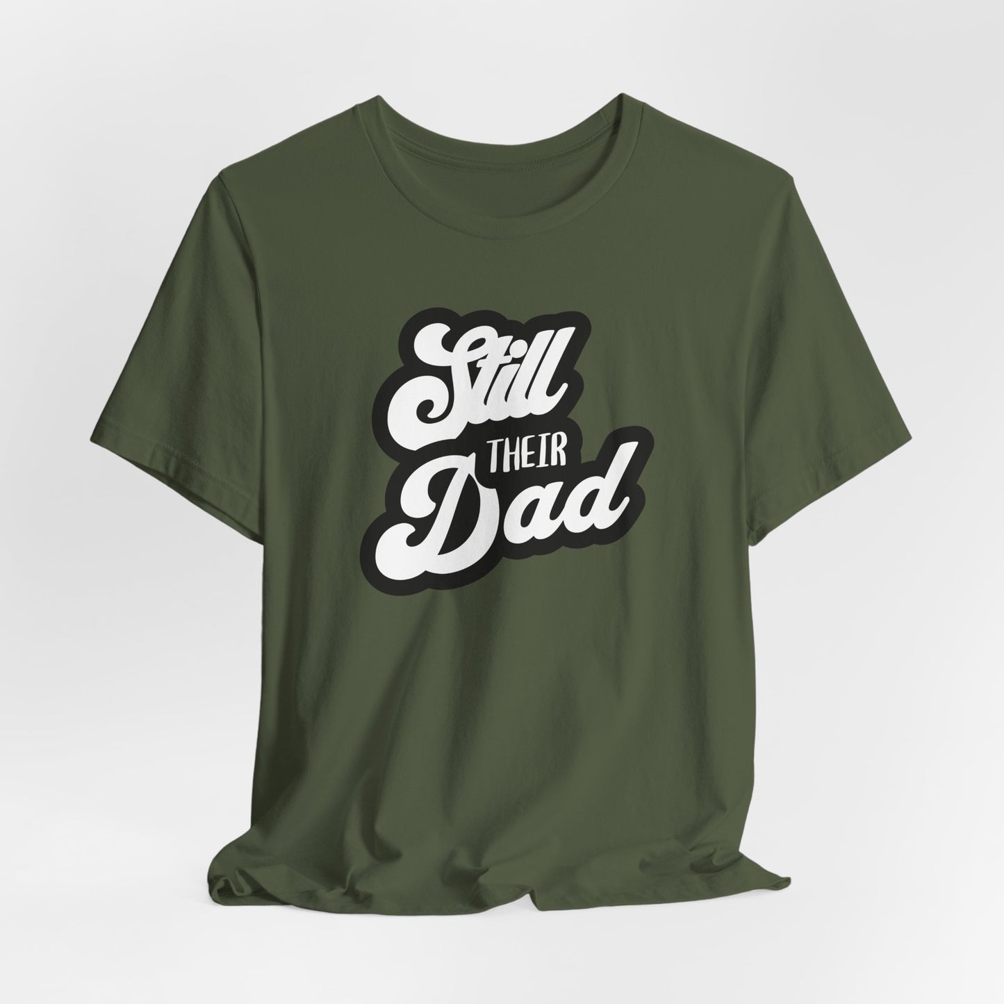 Still Their Dad| T Shirt