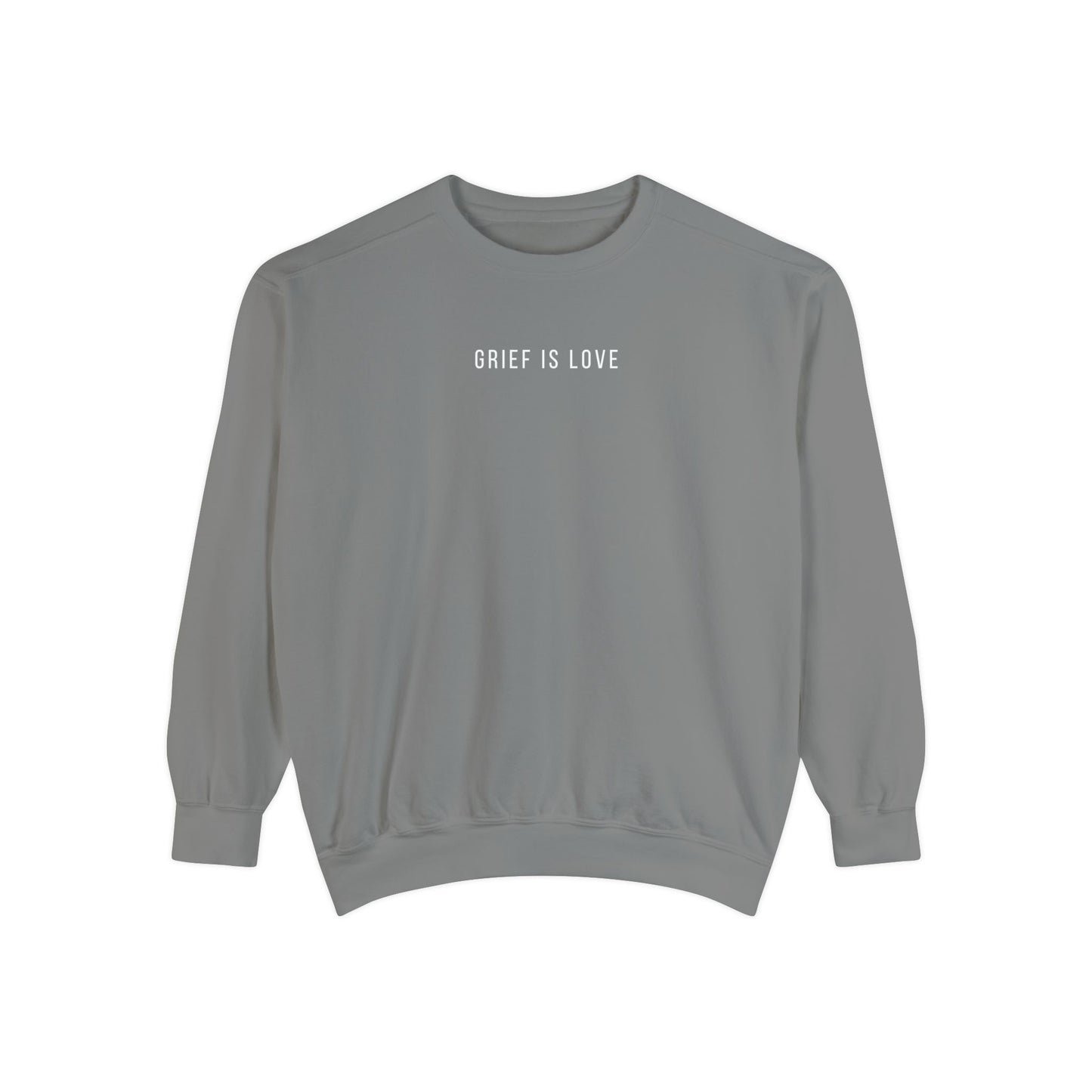 Grief Is Love | Comfort Colors Crewneck Sweatshirt