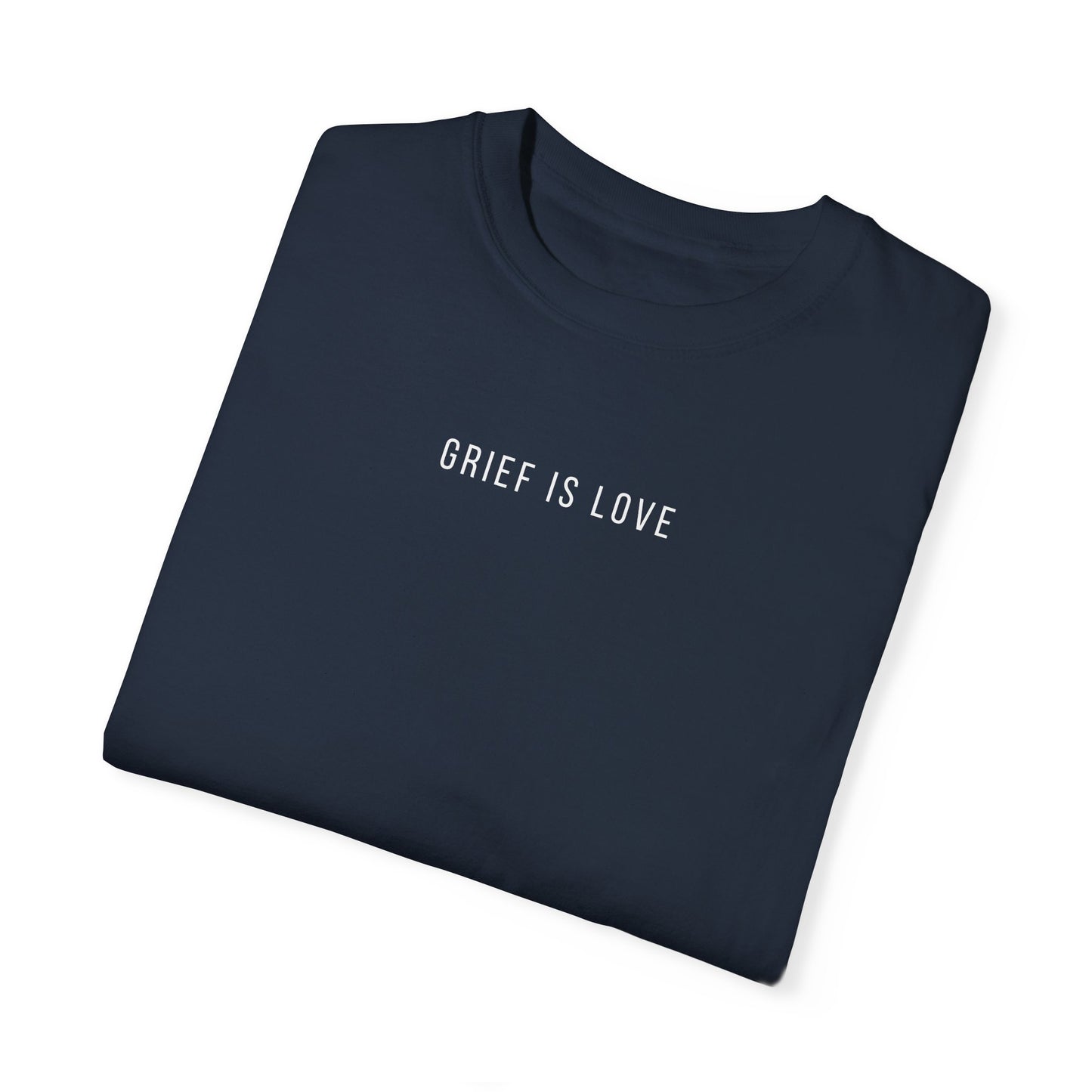 Grief Is Love | Comfort Colors T