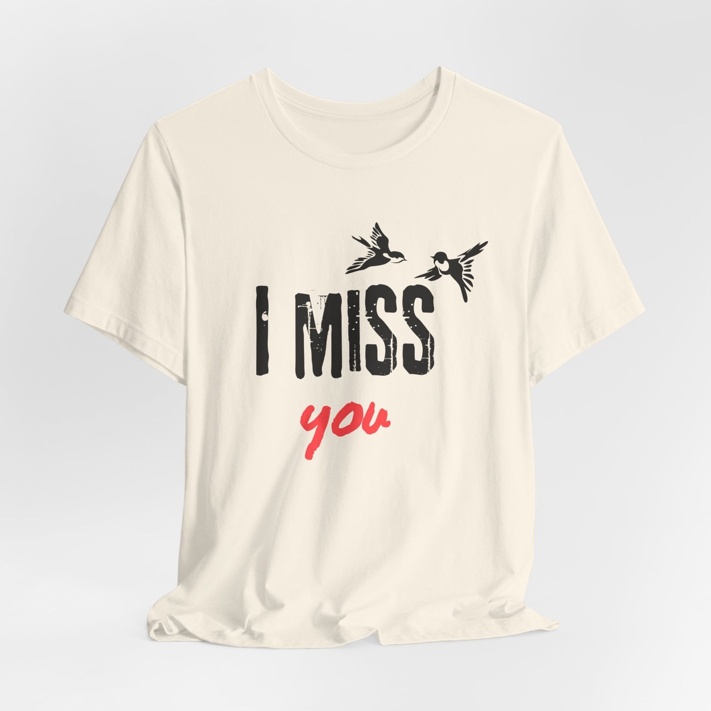 I Miss You | T Shirt