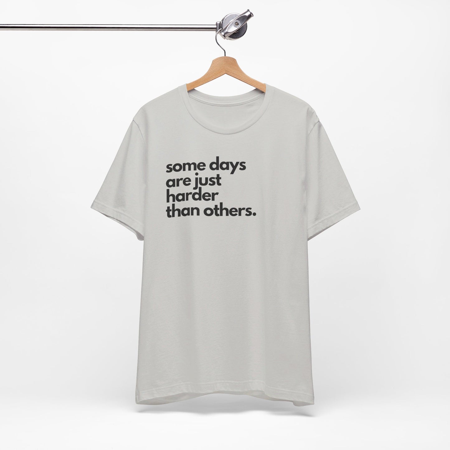 Some Days Are Just Harder Than Others | T Shirt