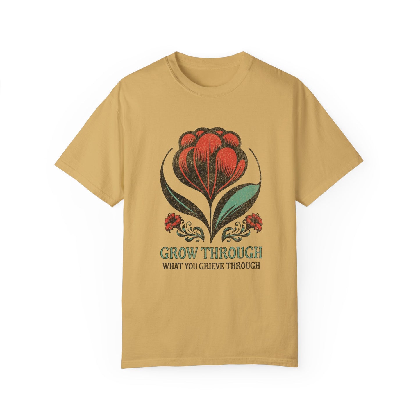 Grow Through What You Grieve Through | Comfort Colors T