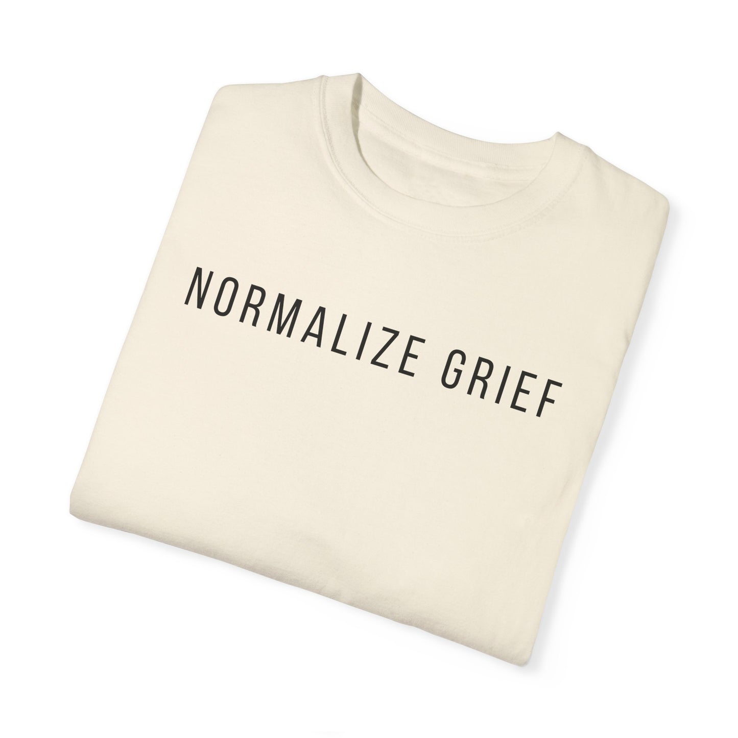 Normalize Grief | Comfort Colors T