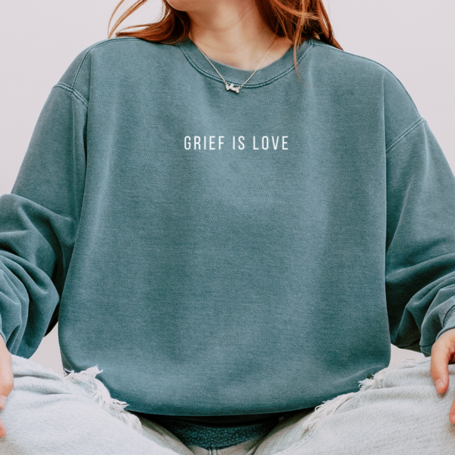 Grief Is Love | Comfort Colors Crewneck Sweatshirt