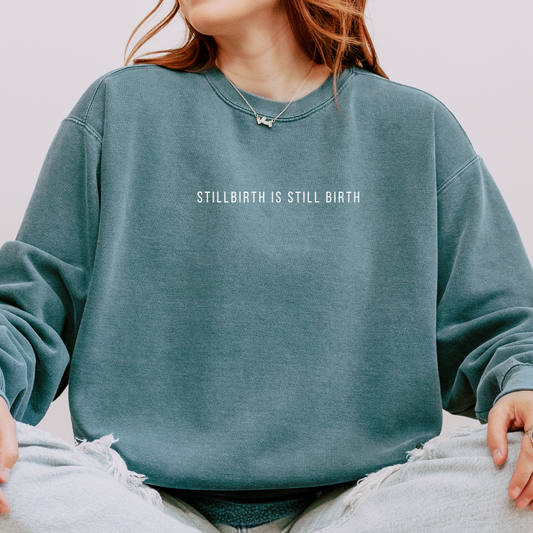 Stillbirth Is Still Birth | Comfort Colors Crewneck Sweatshirt