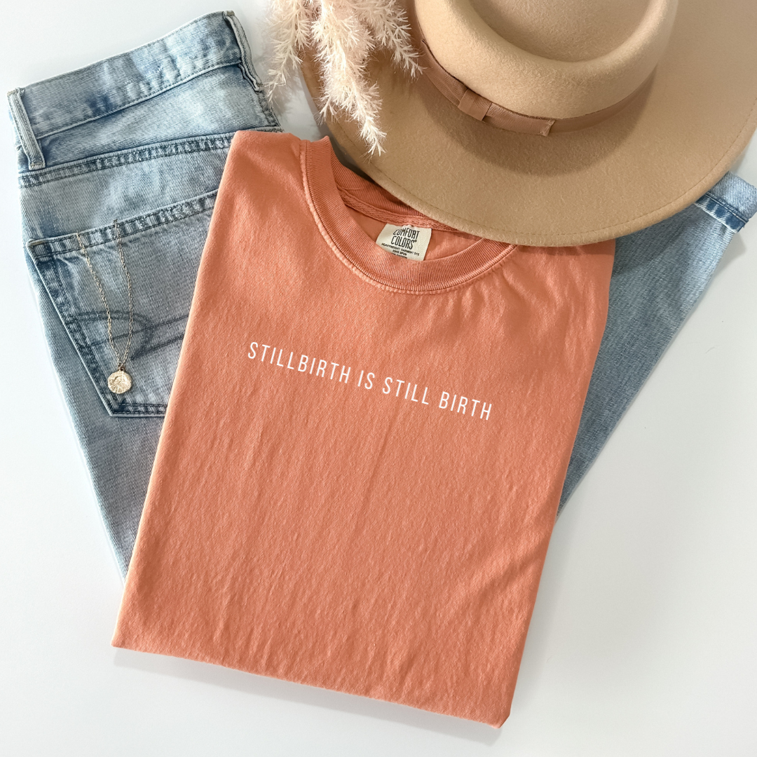 Stillbirth Is Still Birth| Comfort Colors T