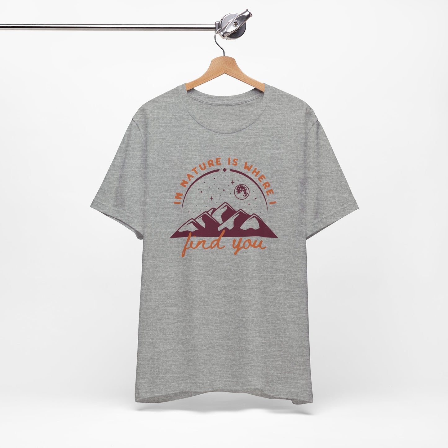 In Nature Is Where I Find You | T Shirt