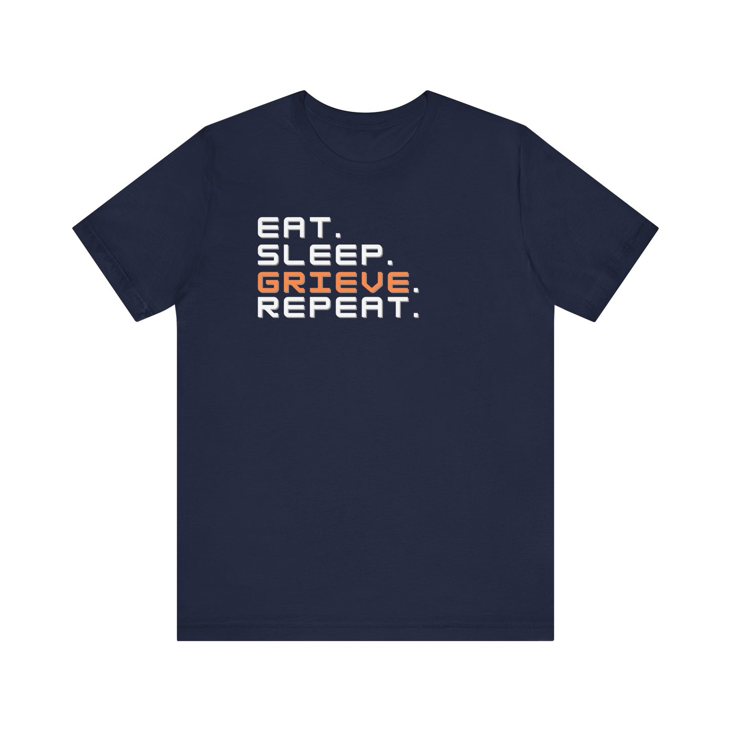 Eat Sleep Grieve Repeat | T Shirt