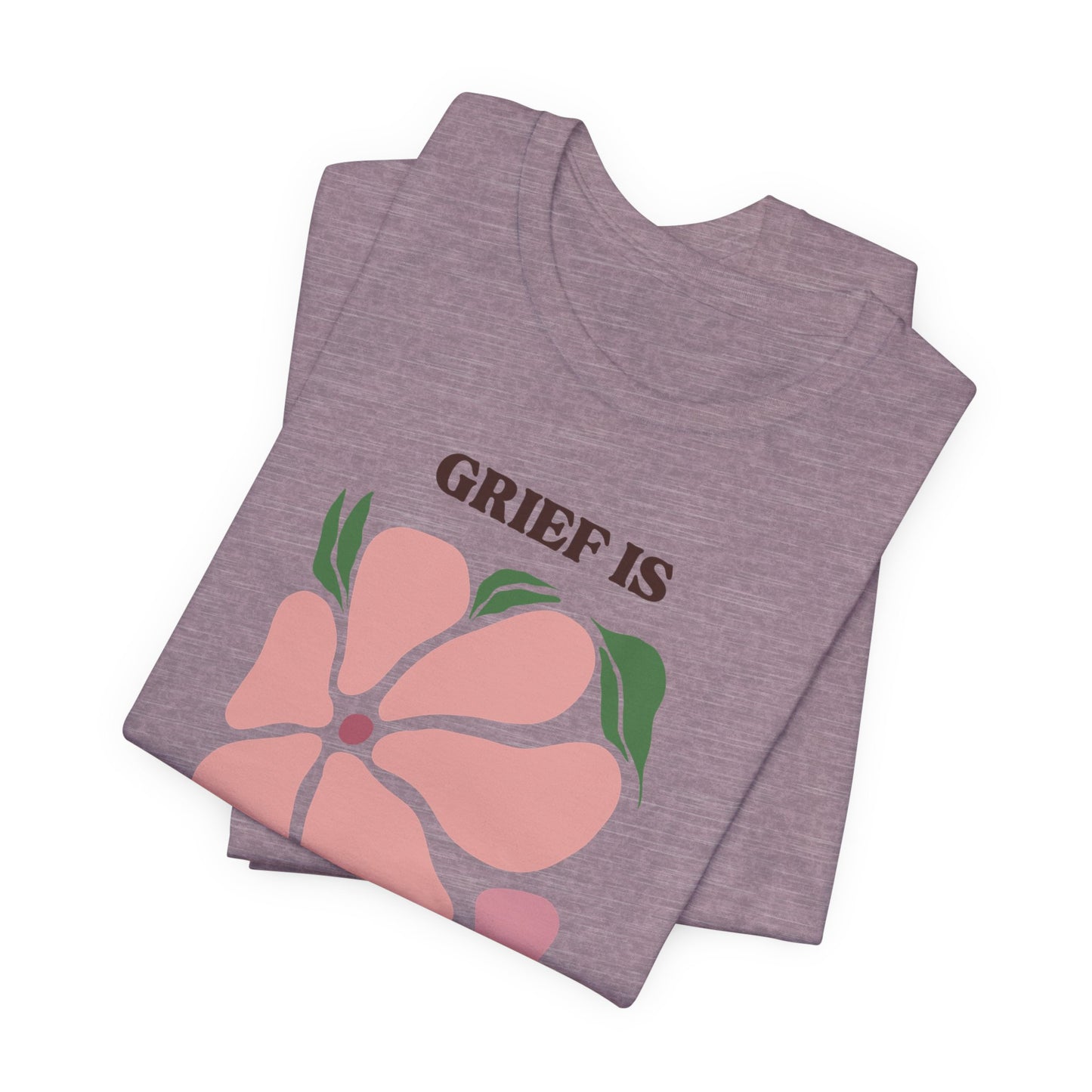 Grief Is Love | T Shirt