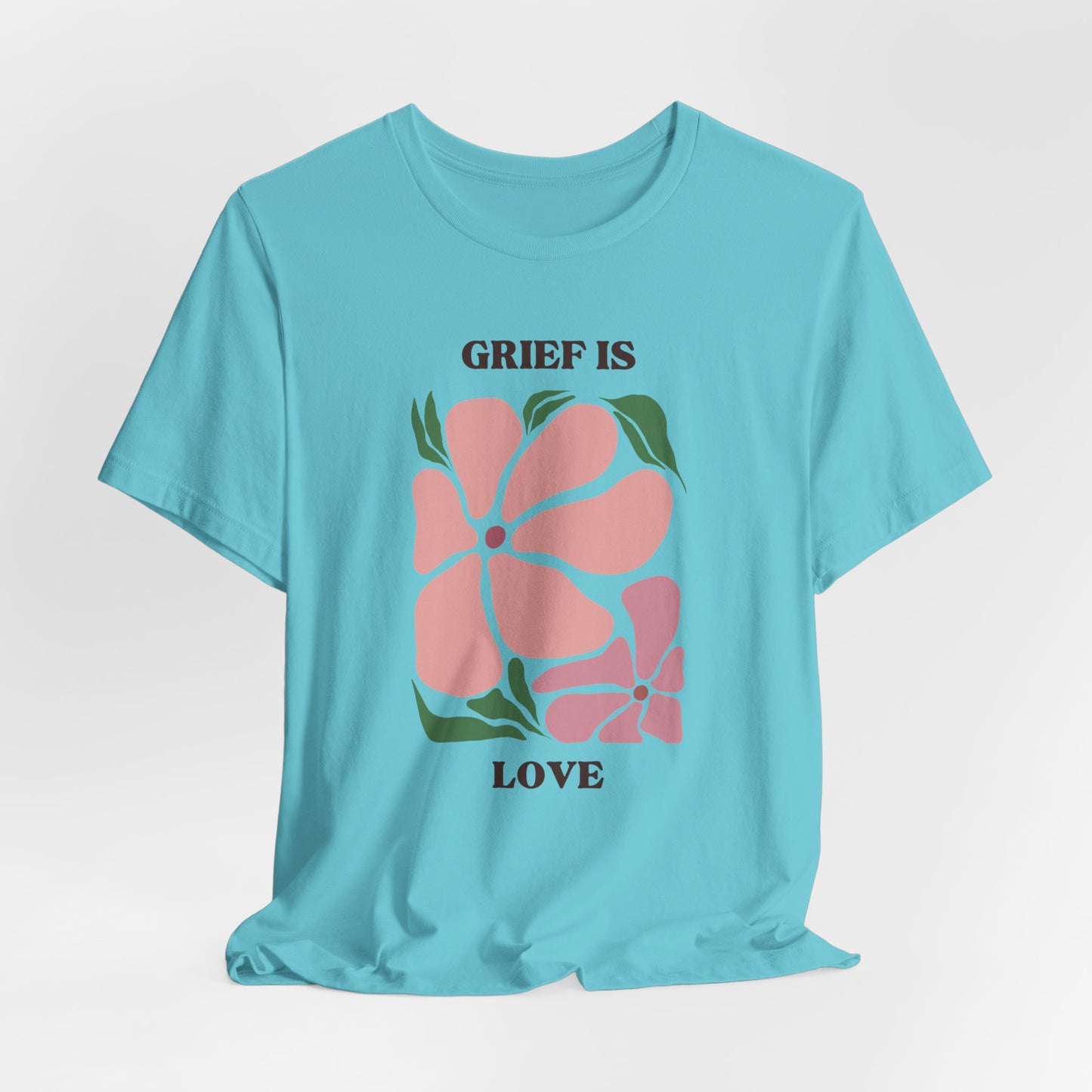 Grief Is Love | T Shirt