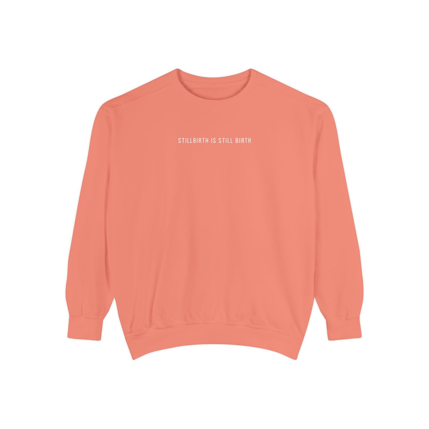 Stillbirth Is Still Birth | Comfort Colors Crewneck Sweatshirt