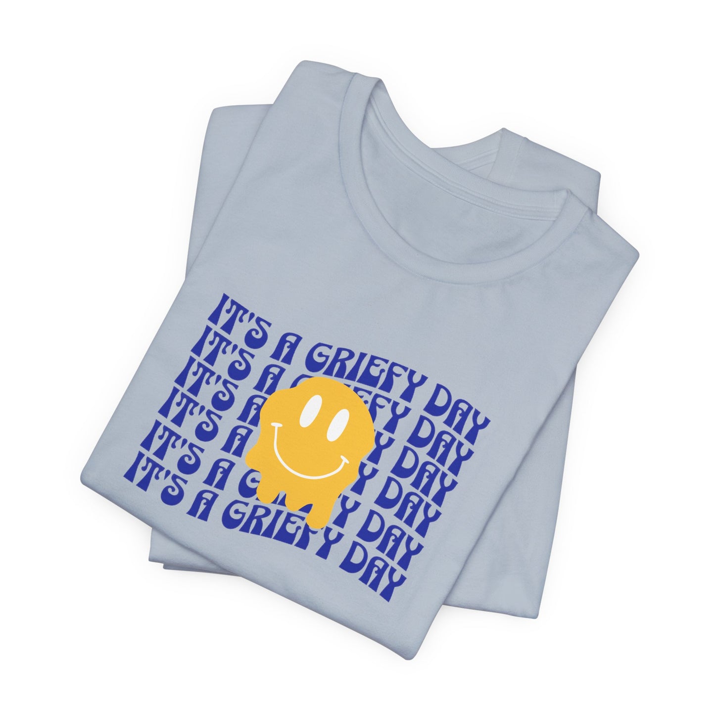 It's A Griefy Day | T Shirt