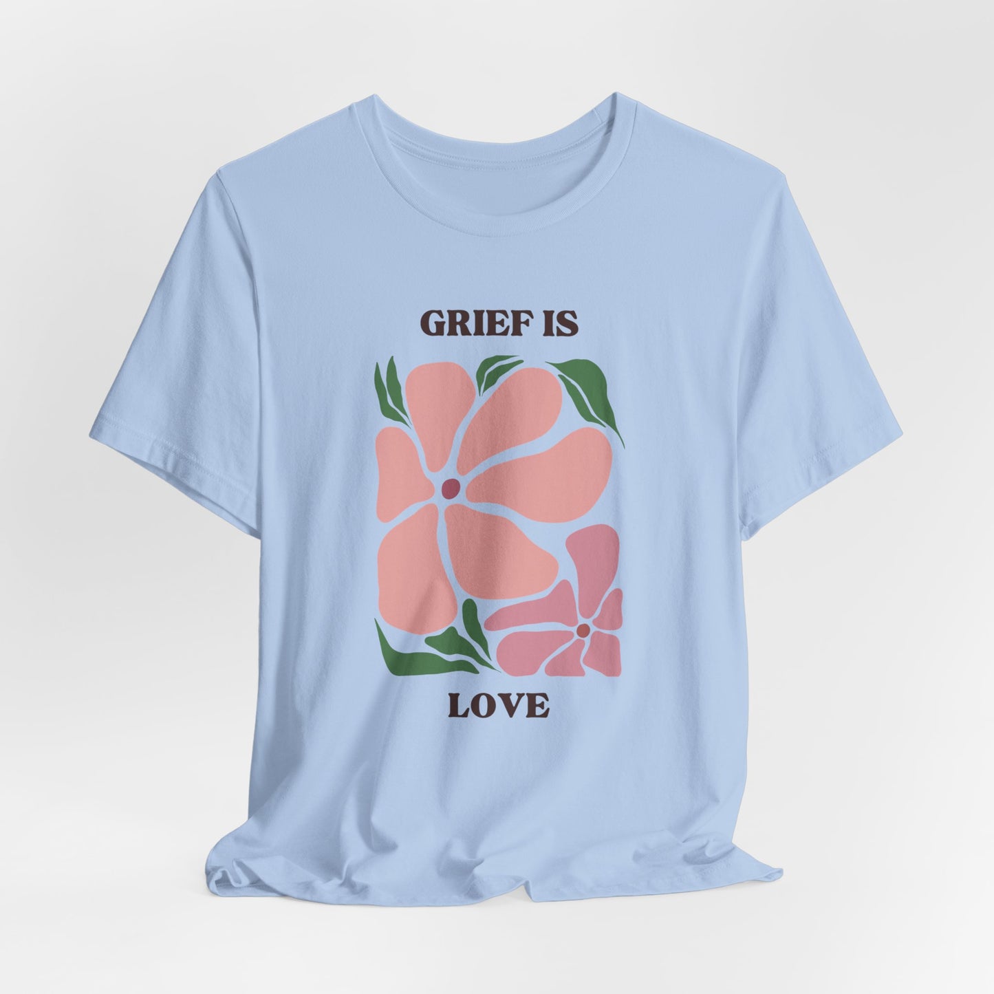 Grief Is Love | T Shirt