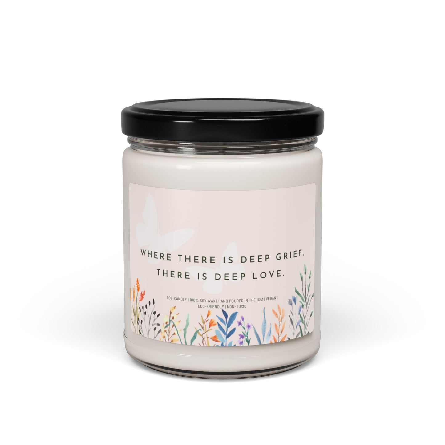 Where There Is Deep Grief There Is Deep Love | 9 oz Scented Soy Candle