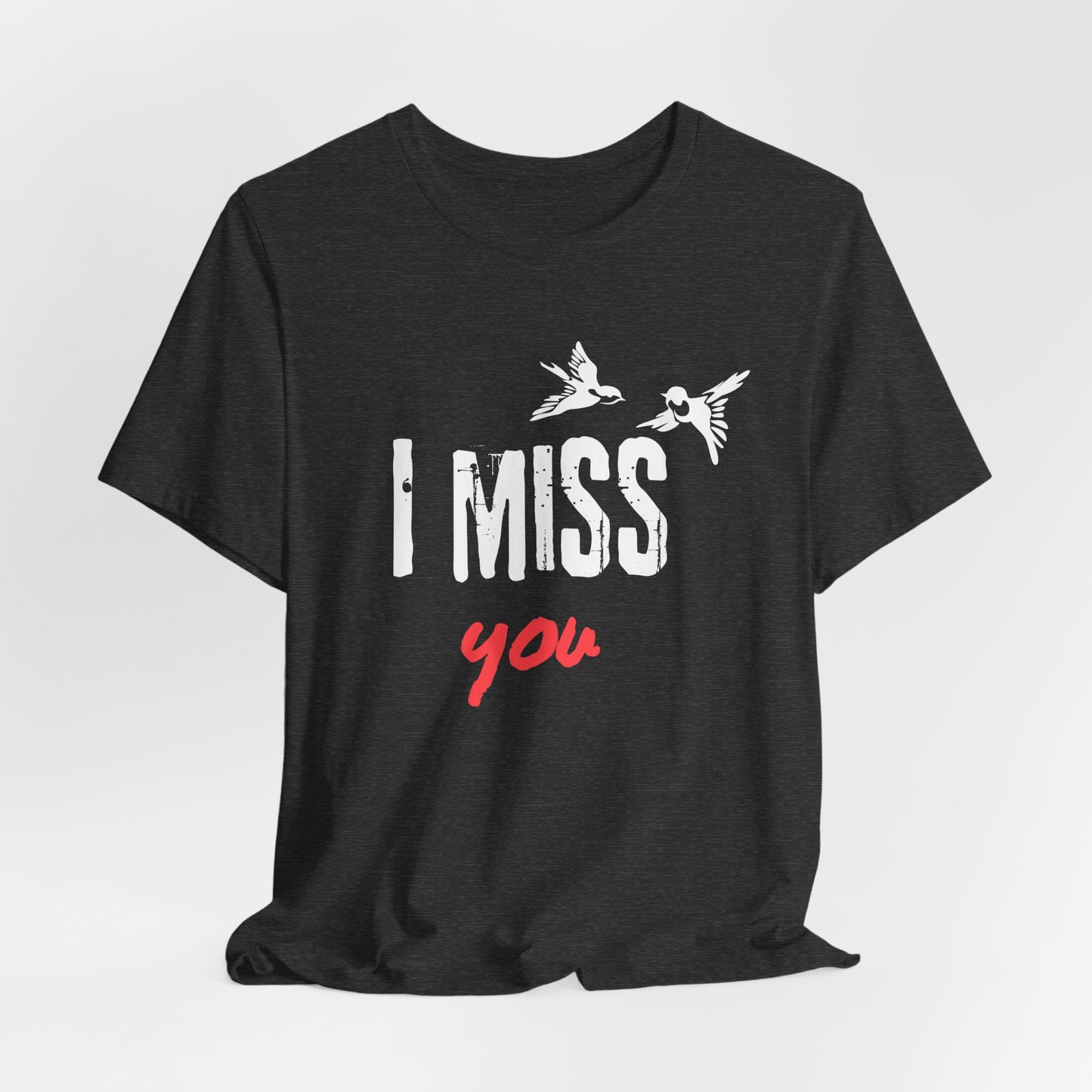 I Miss You | T Shirt