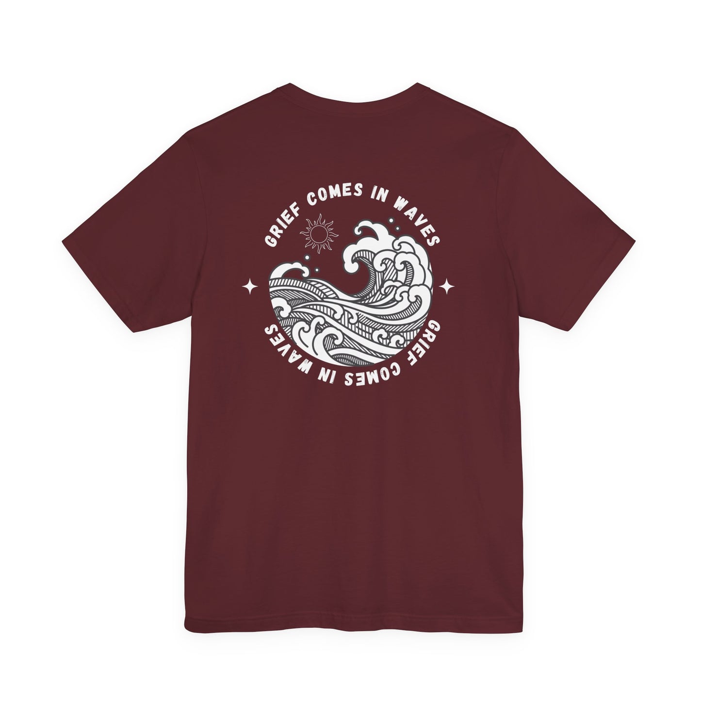 Grief Comes In Waves |  (Front & Back) T Shirt
