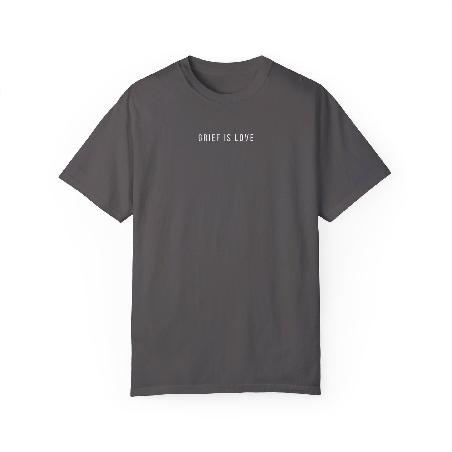 Grief Is Love | Comfort Colors T