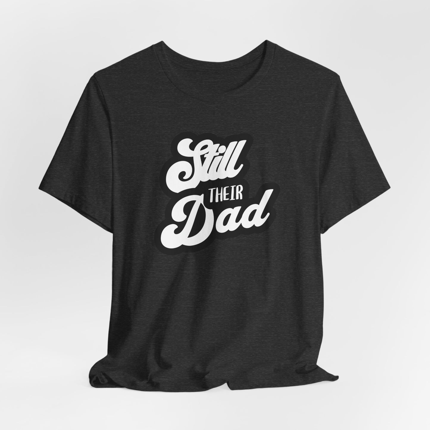 Still Their Dad| T Shirt