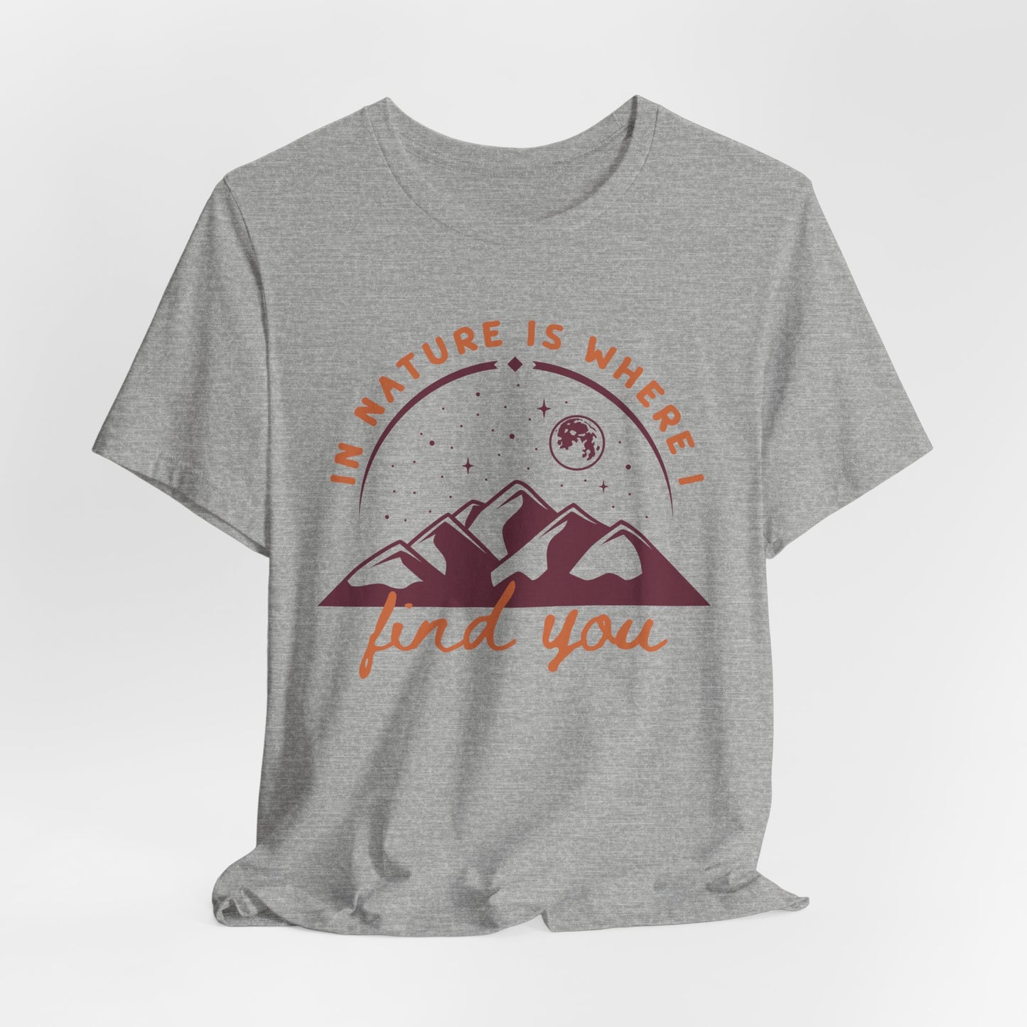 In Nature Is Where I Find You | T Shirt