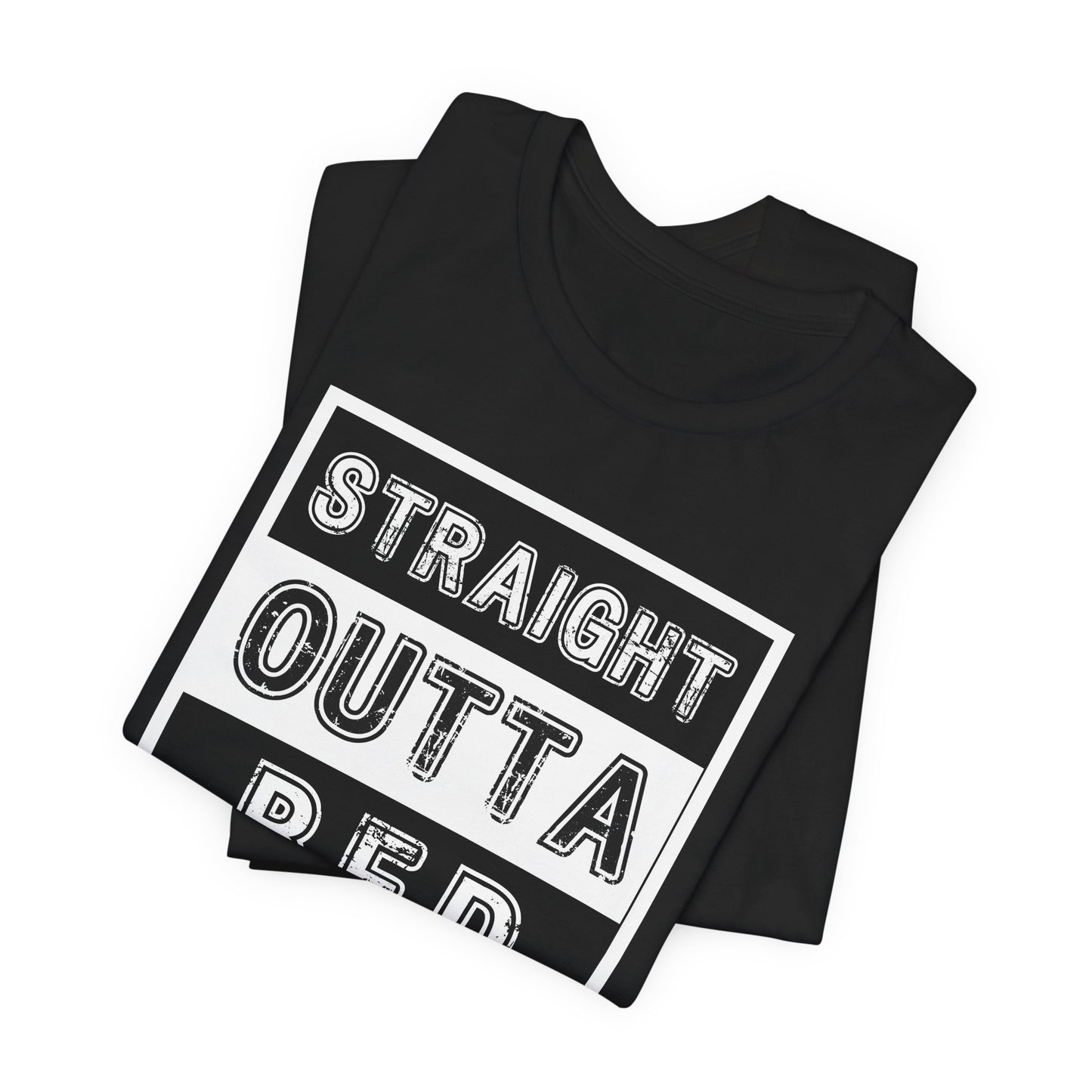 Straight Outta Bed | T Shirt