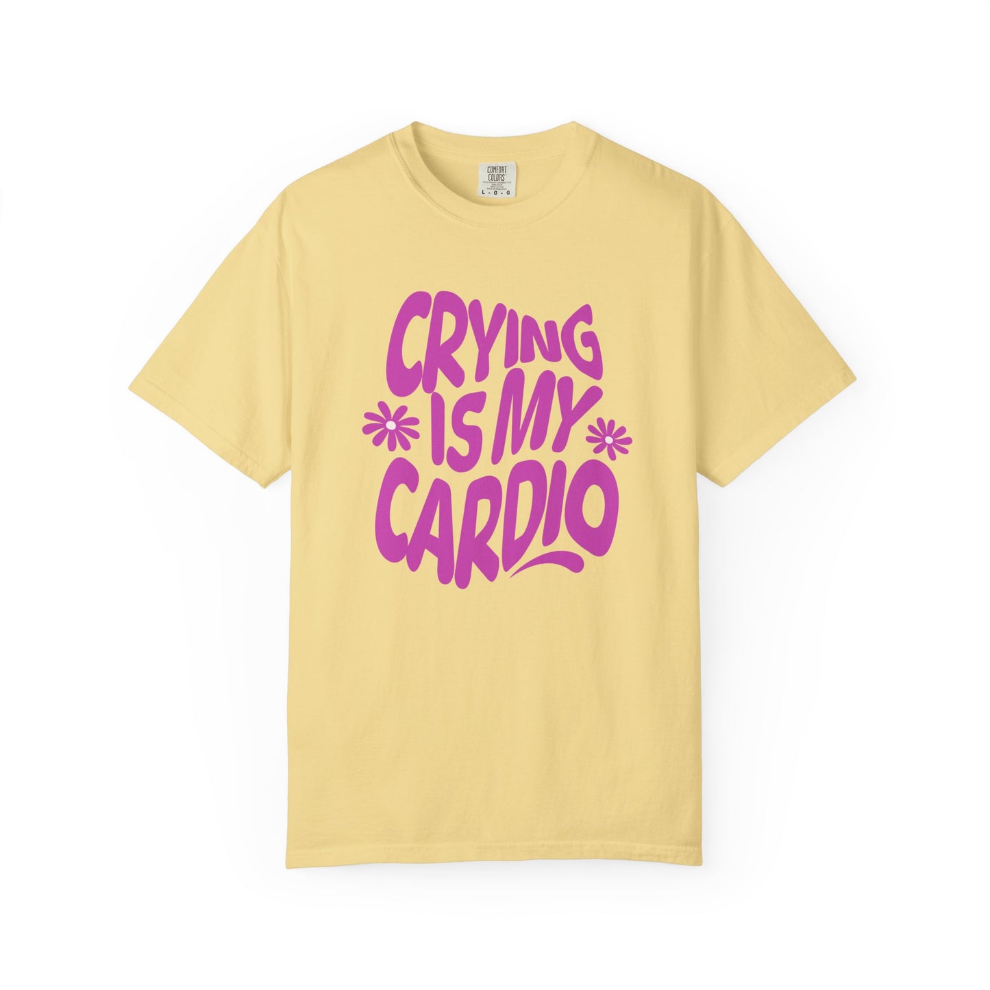 Crying Is My Cardio | Comfort Colors Tee