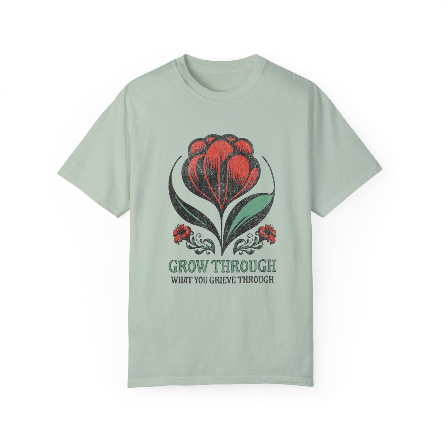 Grow Through What You Grieve Through | Comfort Colors T