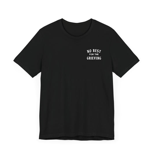 No Rest For The Grieving  | T Shirt