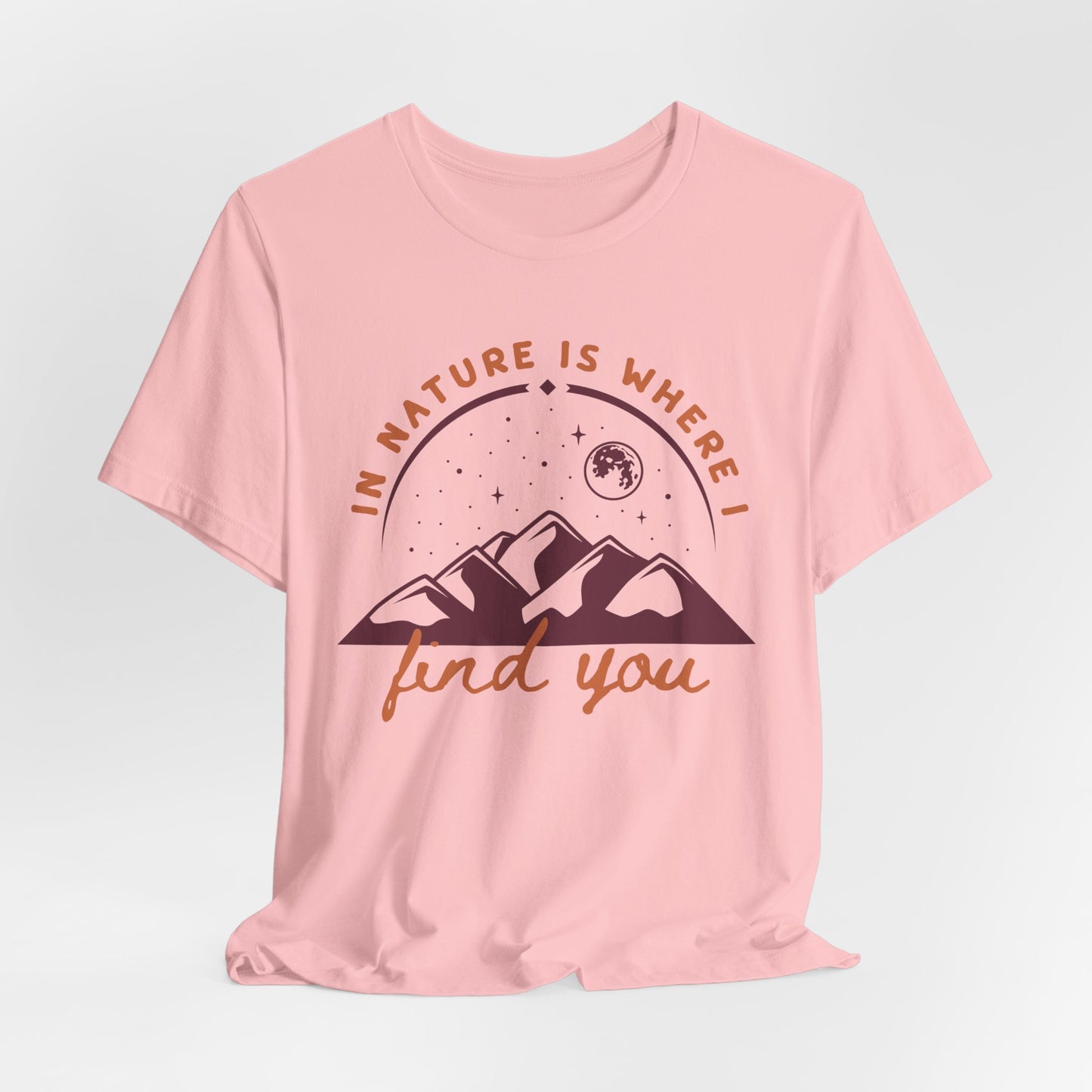 In Nature Is Where I Find You | T Shirt
