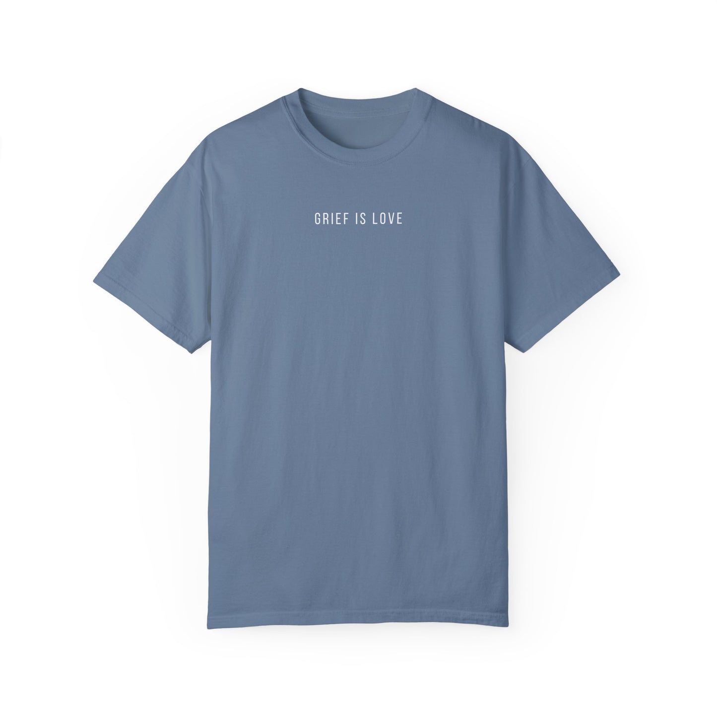 Grief Is Love | Comfort Colors T