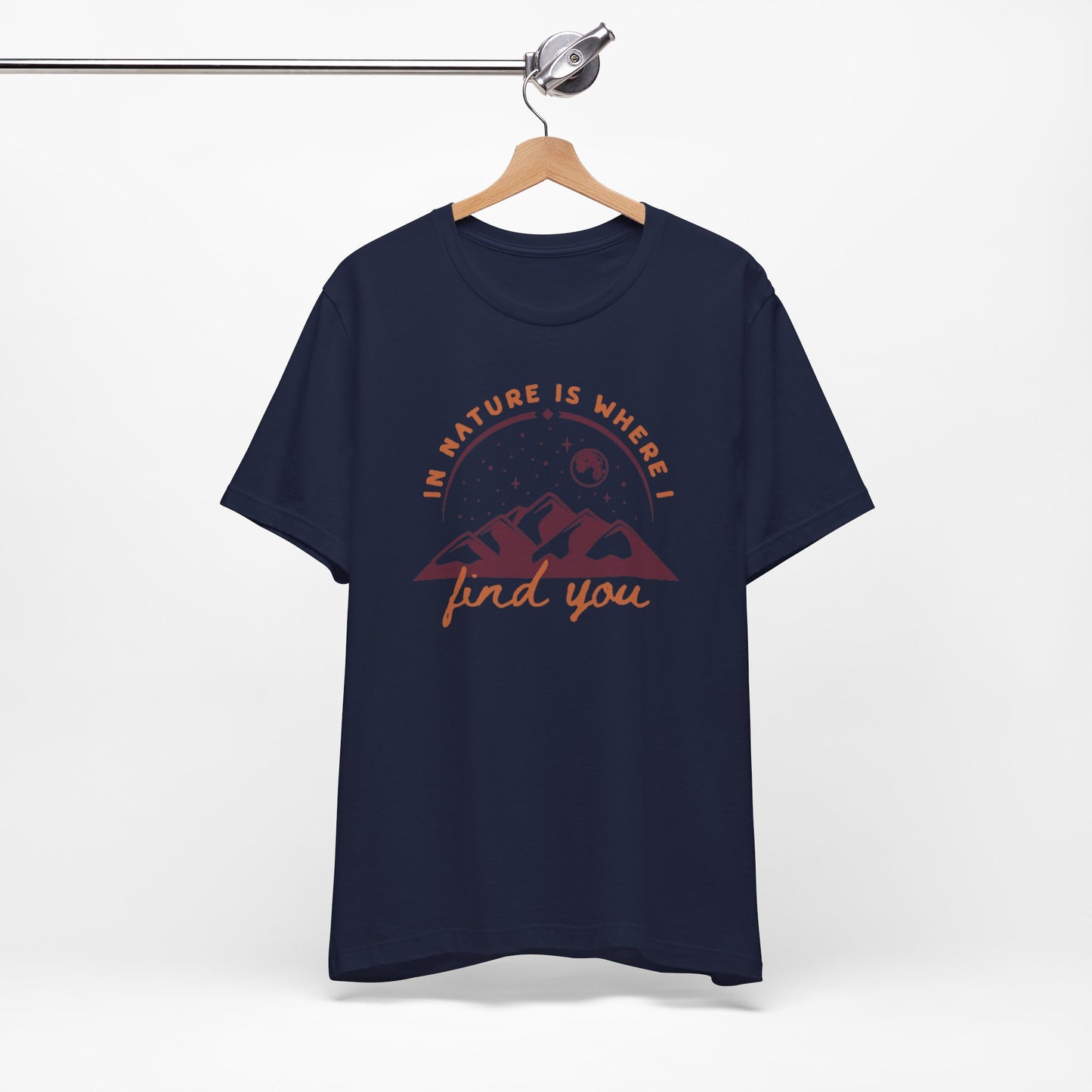 In Nature Is Where I Find You | T Shirt