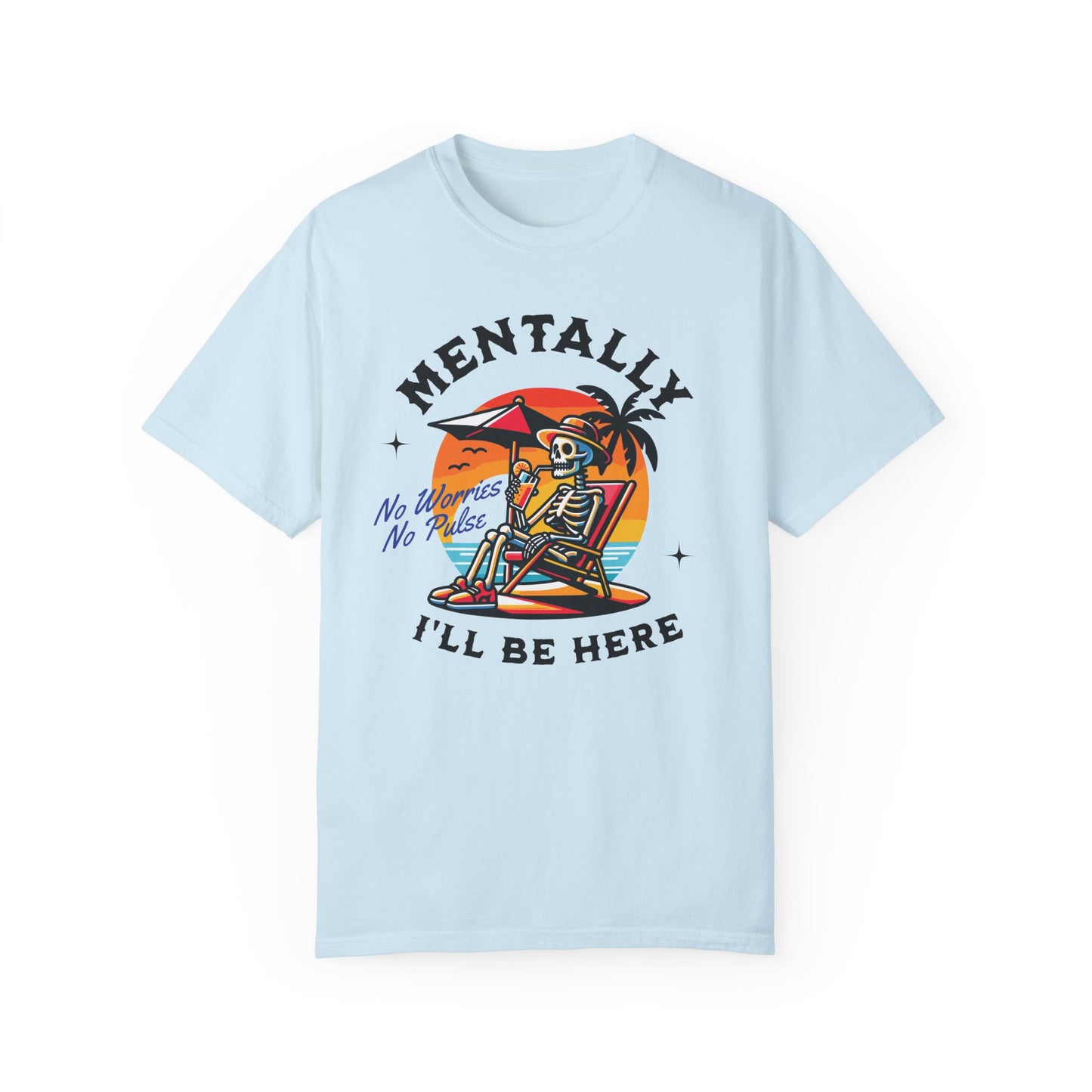 Mentally I'll Be Here | Comfort Colors T