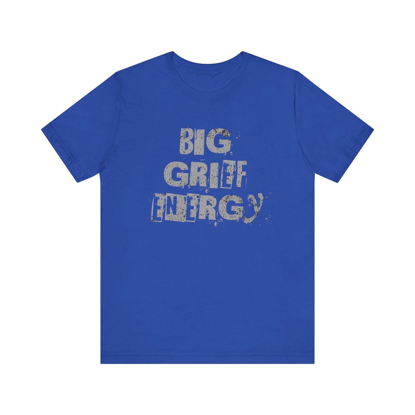 Big Grief Energy | T Shirt