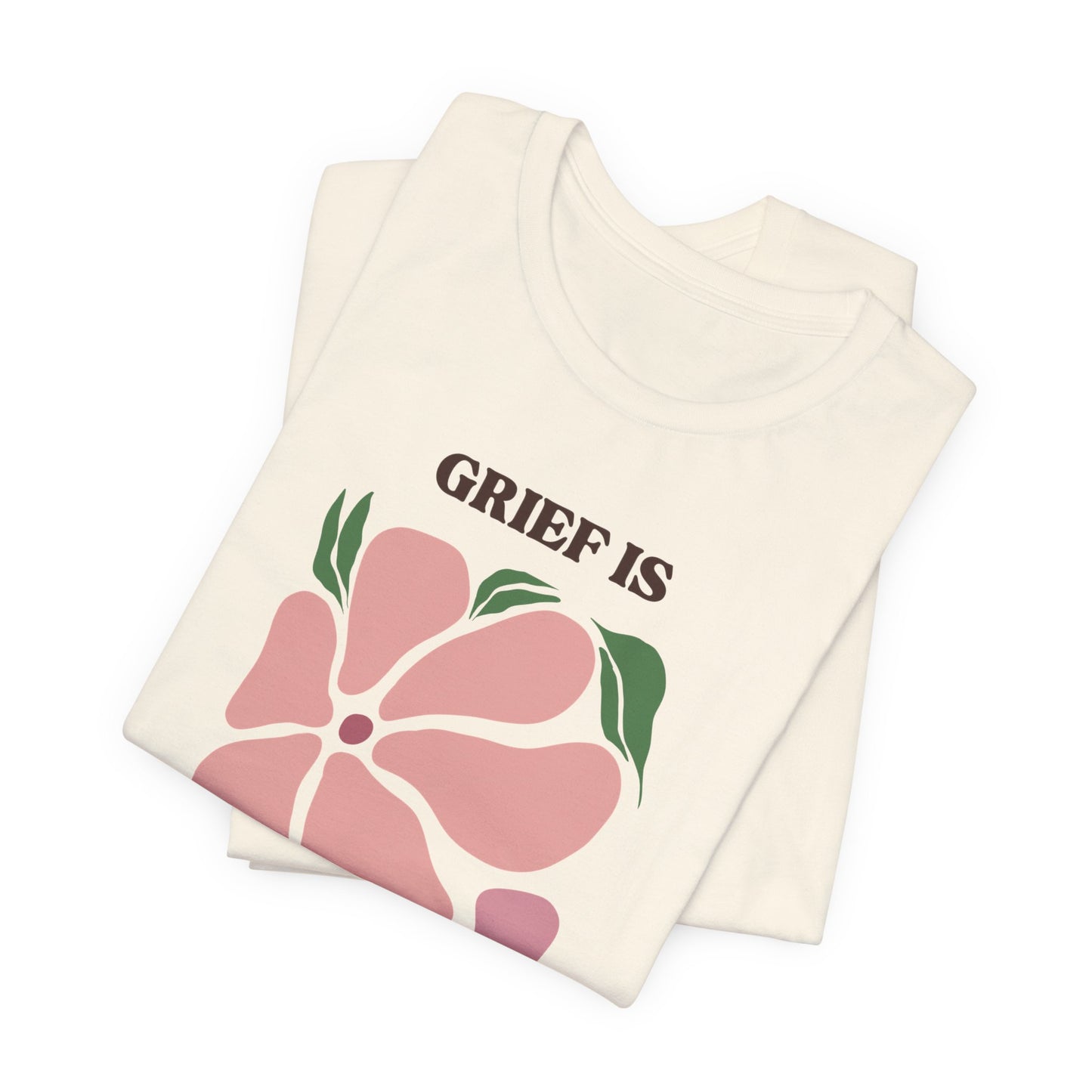 Grief Is Love | T Shirt